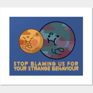 stop blaming us for your strange behaviour Posters and Art